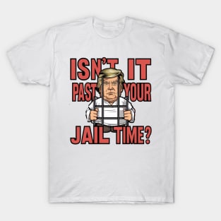 Isn't It Past Your Jail Time T-Shirt